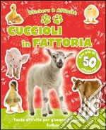 Cuccioli in fattoria. Con adesivi. Ediz. illustrata libro