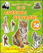 Cuccioli selvaggi. Con adesivi. Ediz. illustrata libro