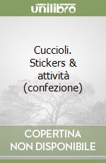 Cuccioli. Stickers & attività (confezione) libro