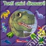 Tanti amici dinosauri! Ediz. illustrata. Con 5 puzzle libro