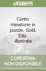 Cento ministorie in puzzle. Gold. Ediz. illustrata libro