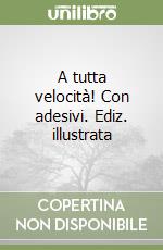 A tutta velocità! Con adesivi. Ediz. illustrata libro