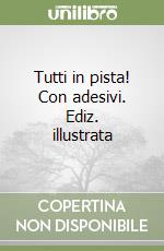 Tutti in pista! Con adesivi. Ediz. illustrata libro