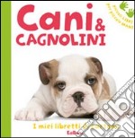 Cani & cagnolini. Ediz. illustrata libro