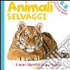 Gli animali selvaggi. Ediz. illustrata libro