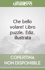 Che bello volare! Libro puzzle. Ediz. illustrata libro