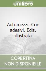 Automezzi. Con adesivi. Ediz. illustrata
