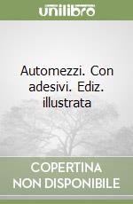 Automezzi. Con adesivi. Ediz. illustrata libro