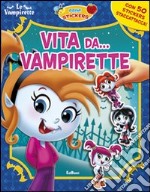 Vita da... vampirette. Con adesivi. Ediz. illustrata libro