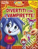 Divertiti con le vampirette! Con adesivi. Ediz. illustrata libro