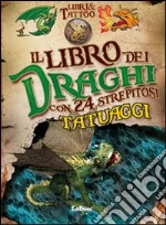 Il libro dei draghi. Libri & tattoo. Ediz. illustrata. Con gadget libro