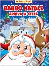 Babbo Natale arriva in città. Ediz. illustrata libro