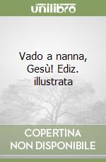 Vado a nanna, Gesù! Ediz. illustrata