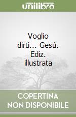 Voglio dirti... Gesù. Ediz. illustrata libro