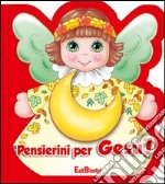 Pensierini per Gesù! Ediz. illustrata libro