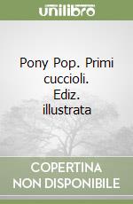 Pony Pop. Primi cuccioli. Ediz. illustrata libro