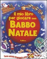 Il mio libro per giocare con Babbo Natale. Ediz. illustrata