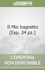 Il Mio bagnetto (Esp. 24 pz.) libro