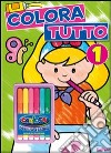 Colora tutto. Ediz. illustrata. Con gadget. Vol. 1 libro