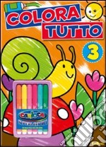 Colora tutto. Ediz. illustrata. Con gadget. Vol. 3 libro