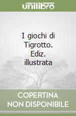 I giochi di Tigrotto. Ediz. illustrata libro