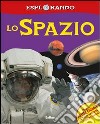 Lo spazio. Con adesivi. Ediz. illustrata libro