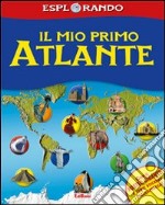 Il mio primo atlante. Con adesivi. Ediz. illustrata libro