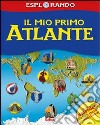 Il mio primo atlante. Con adesivi. Ediz. illustrata libro