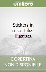 Stickers in rosa. Ediz. illustrata libro