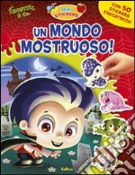 Un mondo mostruoso. Con adesivi. Ediz. illustrata libro