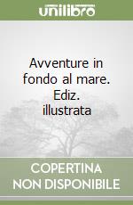 Avventure in fondo al mare. Ediz. illustrata libro