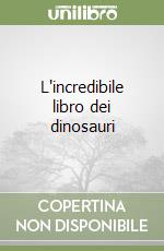 L'incredibile libro dei dinosauri libro