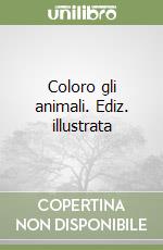 Coloro gli animali. Ediz. illustrata libro