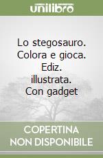 Lo stegosauro. Colora e gioca. Ediz. illustrata. Con gadget libro