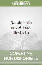 Natale sulla neve! Ediz. illustrata libro