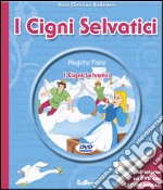 I cigni selvatici. Con DVD