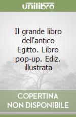 Il grande libro dell'antico Egitto. Libro pop-up. Ediz. illustrata libro