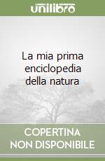 La mia prima enciclopedia della natura libro