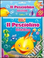 Il pesciolino birichino. Il mio bagnetto. Ediz. illustrata libro