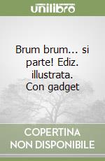 Brum brum... si parte! Ediz. illustrata. Con gadget libro