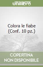 Colora le fiabe (Conf. 10 pz.) libro