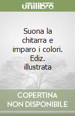 Suona la chitarra e imparo i colori. Ediz. illustrata libro