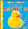 Faccio il bagnetto. Ediz. illustrata libro