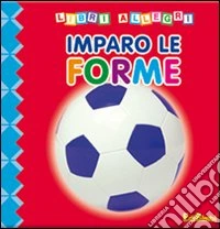 Imparo le forme. Ediz. illustrata