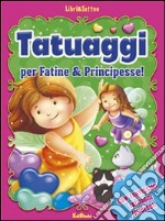 Tatuaggi per fatine & principesse! Ediz. illustrata libro