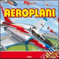 Aeroplani. Libro pop-up. Ediz. illustrata