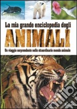 La mia grande enciclopedia degli animali libro