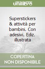 Superstickers & attività per bambini. Con adesivi. Ediz. illustrata libro