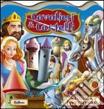 Cavalieri e castelli. Storie & avventure. Ediz. illustrata libro