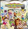 Storie di animali. Storie & avventure. Ediz. illustrata libro